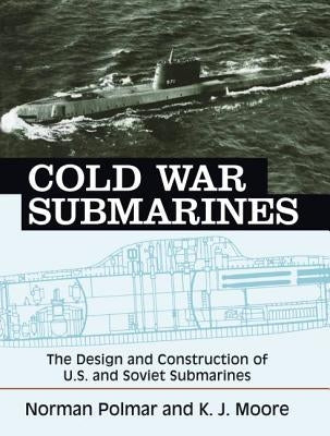 Cold War Submarines: The Design and Construction of U.S. and Soviet Submarines Paperback Potomac Books