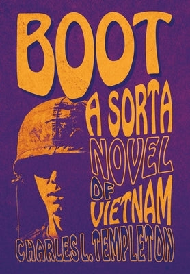 Boot: A Sorta Novel of Vietnam by Templeton, Charles L.