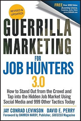 Guerrilla Marketing for Job Hunters 3.0: How to Stand Out from the Crowd and Tap Into the Hidden Job Market Using Social Media and 999 Other Tactics T by Levinson, Jay Conrad