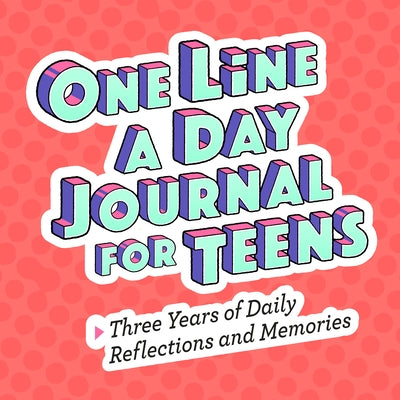 One Line a Day Journal for Teens: Three Years of Daily Reflections and Memories Rockridge Press