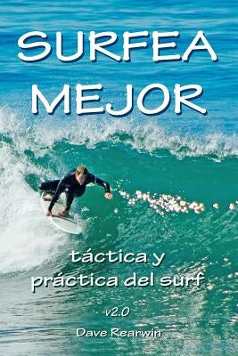 Surfea Mejor - táctica y práctica del surf by Rearwin, Dave