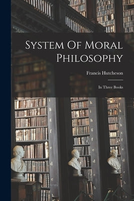 System Of Moral Philosophy: In Three Books Paperback Legare Street Press