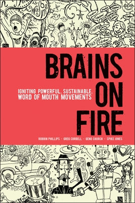 Brains on Fire: Igniting Powerful, Sustainable, Word of Mouth Movements by Phillips, Robbin