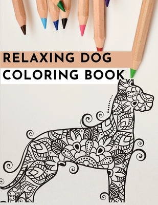 Relaxing Dog Coloring Book: An Adult Coloring Book Featuring Fun and Relaxing Dog Designs by Coloring Book