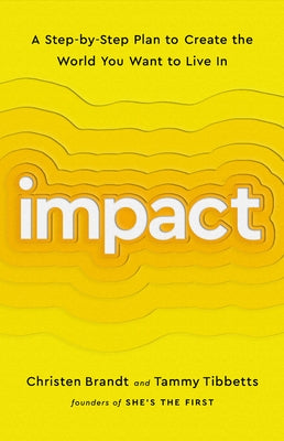 Impact: A Step-By-Step Plan to Create the World You Want to Live in by Brandt, Christen