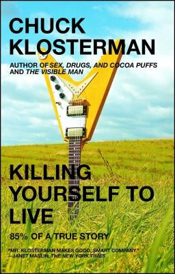 Killing Yourself to Live: 85% of a True Story by Klosterman, Chuck