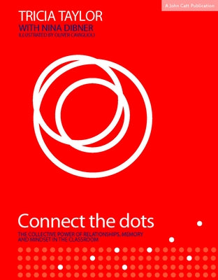 Connect the Dots: The Collective Power of Relationships, Memory and Mindset in the Classroom Paperback John Catt Educational