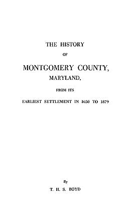 History of Montgomery County, Maryland by Boyd, Thomas H. S.