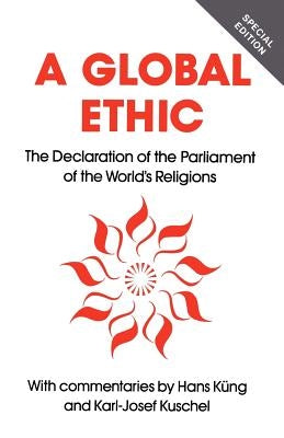 Global Ethic: The Declaration of the Parliament of the World's Religions by Kung, Hans