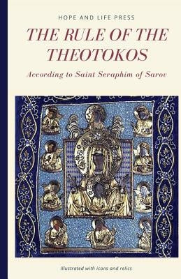 The Rule of the Theotokos According to Saint Seraphim of Sarov Paperback Hope and Life Press