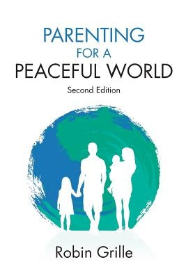Parenting for a Peaceful World, 2nd Ed. Paperback Robin Grille Press
