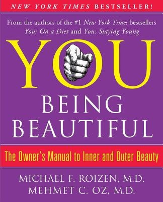 You: Being Beautiful: The Owner's Manual to Inner and Outer Beauty by Roizen, Michael F.