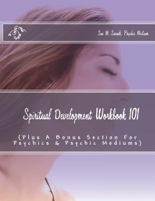 Spiritual Development Workbook 101 (Plus Bonus Sections For Psychics & Psychic Mediums) Paperback Createspace Independent Publishing Platform