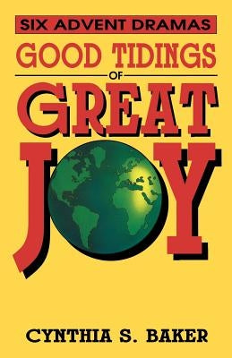 Good Tidings Of Great Joy: Six Advent Dramas Paperback CSS Publishing Company