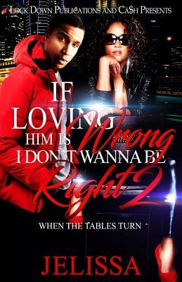 If Loving Him Is Wrong, I Don't Want to be Right 2: When the Tables Turn Paperback Createspace Independent Publishing Platform