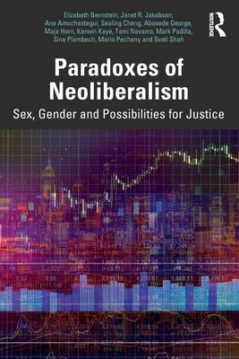 Paradoxes of Neoliberalism: Sex, Gender and Possibilities for Justice by Bernstein, Elizabeth