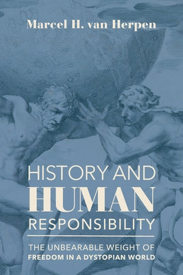 History and Human Responsibility: The Unbearable Weight of Freedom in a Dystopian World Paperback St. Augustine's Press