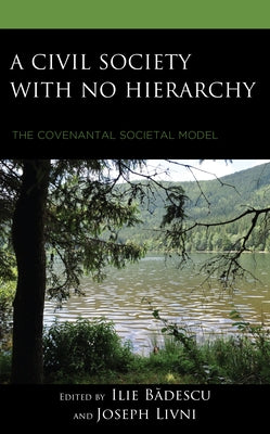 A Civil Society with no Hierarchy: The Covenantal Societal Model by B&#259;descu, Ilie