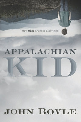 Appalachian Kid: How Hope Changed Everything Paperback Independently Published