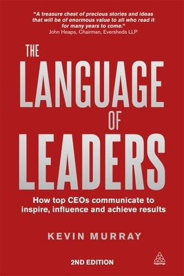 The Language of Leaders: How Top CEOs Communicate to Inspire, Influence and Achieve Results Paperback Kogan Page