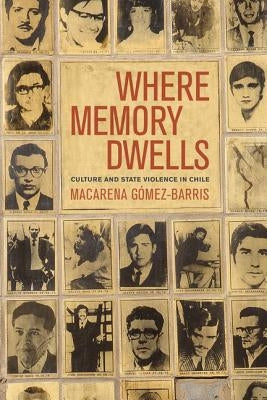 Where Memory Dwells: Culture and State Violence in Chile Paperback University of California Press