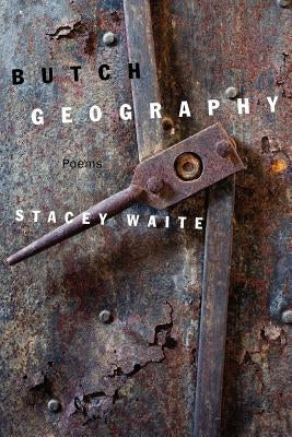 Butch Geography by Waite, Stacey