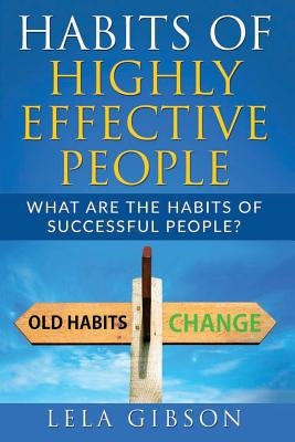 Habits Of Highly Effective People: What Are The Habits Of Successful People? Paperback Createspace Independent Publishing Platform