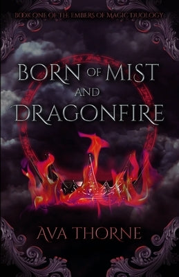 Born of Mist and Dragonfire: Book One of the Embers of Magic Duology Paperback Prysm Publishing