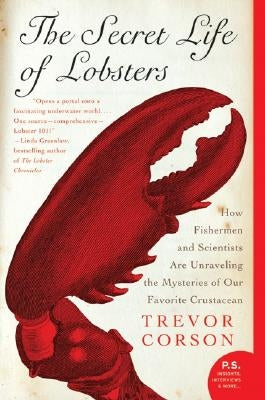 The Secret Life of Lobsters: How Fishermen and Scientists Are Unraveling the Mysteries of Our Favorite Crustacean Paperback Harper Perennial