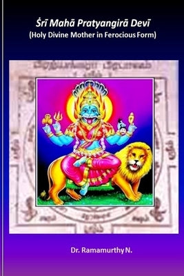 Sri Maha Pratyangira Devi: Holy Divine Mother in Ferocious Form Paperback ISBN India Assigned