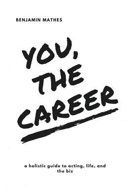 You, the Career: A Holistic Guide to Acting, Life, and the Biz Paperback Crashbooks