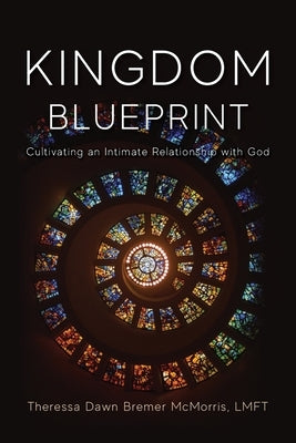 Kingdom Blueprint: Cultivating an Intimate Relationship with God Paperback Illumify Media
