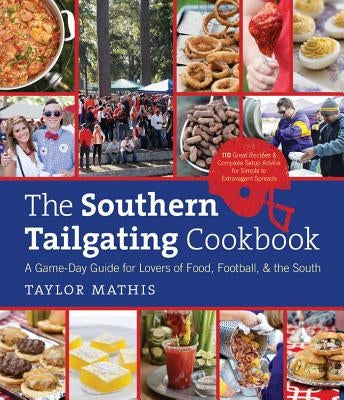 The Southern Tailgating Cookbook: A Game-Day Guide for Lovers of Food, Football, and the South by Mathis, Taylor