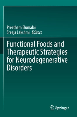 Functional Foods and Therapeutic Strategies for Neurodegenerative Disorders by Elumalai, Preetham