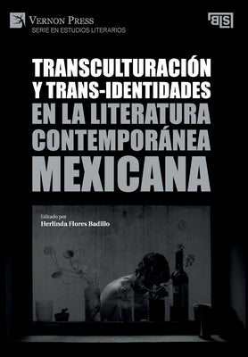 Transculturación y trans-identidades en la literatura contemporánea mexicana by Flores Badillo, Herlinda