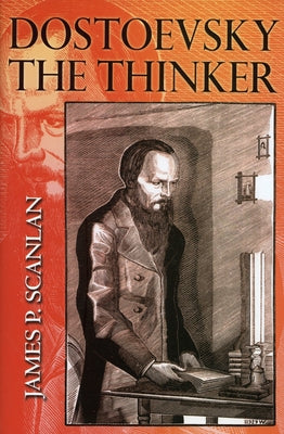 Dostoevsky the Thinker by Scanlan, James P.