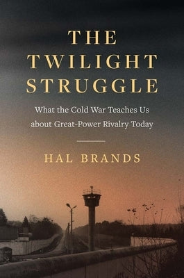The Twilight Struggle: What the Cold War Teaches Us about Great-Power Rivalry Today Paperback Yale University Press