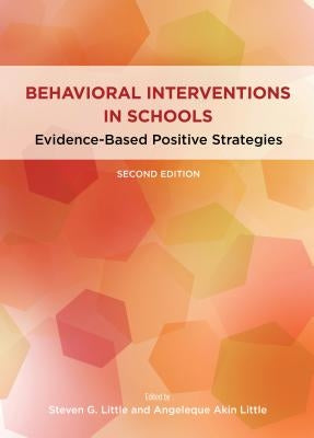 Behavioral Interventions in Schools: Evidence-Based Positive Strategies by Little, Steven G.