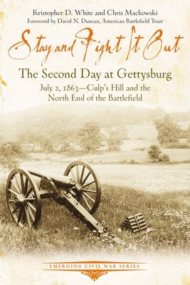 Stay and Fight It Out: The Second Day at Gettysburg, July 2, 1863, Culp's Hill and the North End of the Battlefield Paperback Savas Beatie