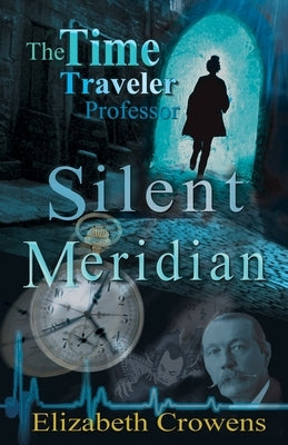 The Time Traveler Professor, Book One: Silent Meridian Paperback Atomic Alchemist Productions LLC