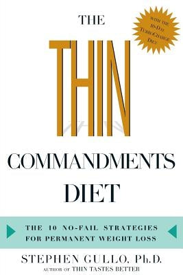 The Thin Commandments Diet: The Ten No-Fail Strategies for Permanent Weight Loss by Gullo, Stephen