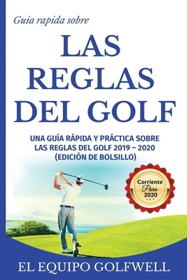 Guía rápida de la REGLAS DE GOLF: Una guía rápida y práctica de las reglas de golf 2019 (edición de bolsillo) by Golfwell, El Equipo