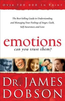 Emotions: Can You Trust Them?: The Best-Selling Guide to Understanding and Managing Your Feelings of Anger, Guilt, Self-Awareness and Love Fleming H. Revell Company