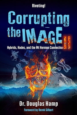 Cover of "Corrupting the Image 2" book by Isbnservices.com, featuring artwork related to hybrids, Hades, and Mount Hermon connection.
