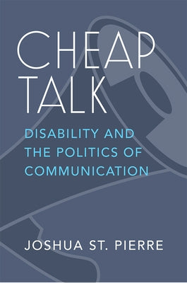 Cheap Talk: Disability and the Politics of Communication Paperback University of Michigan Press