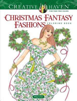 Creative Haven Christmas Fantasy Fashions Coloring Book by Sun, Ming-Ju