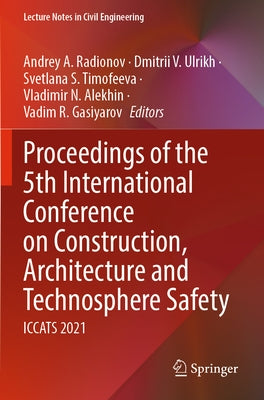 Proceedings of the 5th International Conference on Construction, Architecture and Technosphere Safety: Iccats 2021 by Radionov, Andrey A.