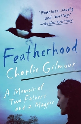 Featherhood: A Memoir of Two Fathers and a Magpie Scribner Book Company