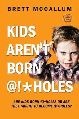 Kids Aren't Born @!*Holes by McCallum, Brett