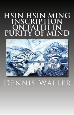Hsin Hsin Ming: Inscription on Faith in Purity of Mind Paperback Createspace Independent Publishing Platform